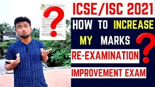 ICSE/ISC 2021: Not happy with my marks | How to increase my marks? Re-exam or Improvement Exam?
