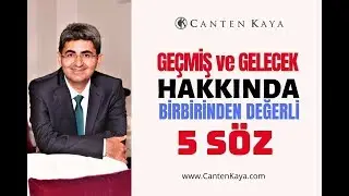 GEÇMİŞ VE GELECEK HAKKINDA BİRBİRİNDEN DEĞERLİ 5 SÖZ | Canten Kaya