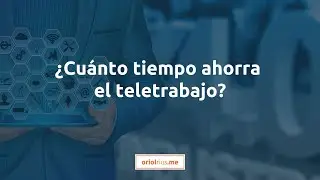 ¿Cuánto tiempo ahorra el teletrabajo?