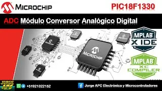 PIC18F1330 ¿Cómo configurar el módulo ADC Conversor analógico digital? MPLAB X – XC8