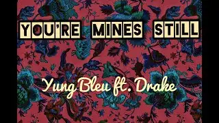 Yung Bleu - You're Mines Still (ft. Drake) [Lyrics]