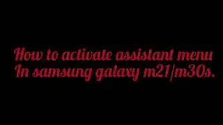 How to activate assistant menu on samsung galaxym21/m31.