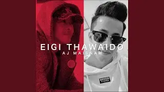 Eigi Thawaido (feat. Aj Mainsam)