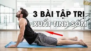 3 Bài Tập Trị Xuất Tinh Sớm - Bí Mật Đàn Ông
