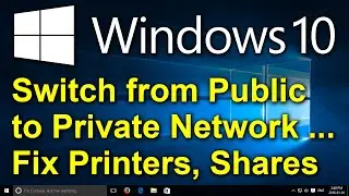 ✔️ Windows 10 - Switch from Public to Private Network - Fix Network Printers, Shares & Mapped Drives