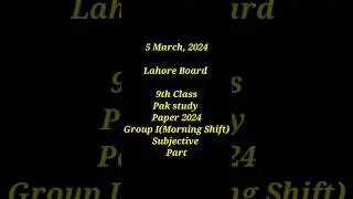 9 Class Pak study paper 2024 Lahore Board Group I (Morning Shift) Subjective part..