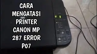 How to fix Canon MP 287 printer error P07