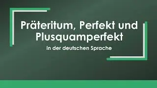 Zeitformen Präteritum, Perfekt und Plusquamperfekt einfach und kurz erklärt