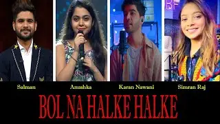 Bol Na Halke Halke || Battle By - Salman, Anushka, Karan Nawani & Simran Raj ||