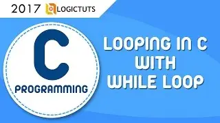 Learn While loop in C Language - Looping in c by Logictuts