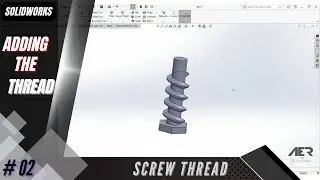 Adding The Threads - Modelling 3D Printable Screw Threads CAD | Solidworks Tutorial | Stage #02 Eng