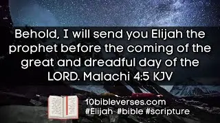 Malachi 4:5 “I will send you Elijah the prophet before the great and awesome day of the Lord comes."