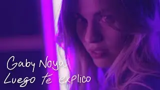 Gaby Noya - Luego te explico [Video Oficial]