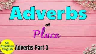 ADVERBS | Part 3 | Adverbs of Place | Essential English Grammar | All American English