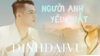 NGƯỜI ANH YÊU NHẤT - ĐINH ĐẠI VŨ | MUSIC VIDEO OFFICIAL | Người Mà Lòng Anh Yêu Nhất Lại Làm Anh Đau