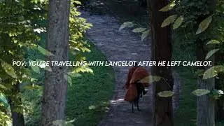 pov: you're travelling with Lancelot after he left Camelot [Merlin playlist]