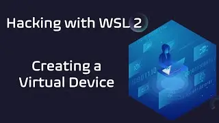 Hacking with WSL2 ( Part 2) - Creating a Virtual device