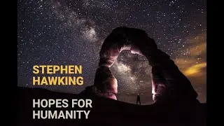 Stephen Hawking Hopes on Humanity
