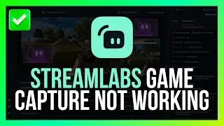 [Easy Fix] Streamlabs Game Capture Not Working