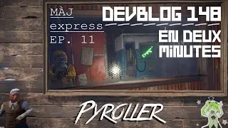 MÀJ EXPRESS - DEVBLOG 148 EN 2 MINUTES. - Pyroller