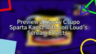 Preview 2 Klasky Csupo with Lori Loud's Scream Effects (List of Effects in the Description).