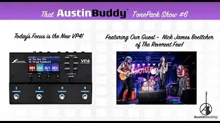 Episode 6 -  NEW VP4 + NICK JAMES BOETTCHER! - Part 2  That AustinBuddy TonePack Show!