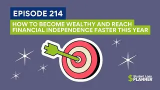 (Ep. 214) How to Become Wealthy and Reach Financial Independence Faster This Year