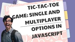 Tic-Tac-Toe Game: Single and Multiplayer Options in JavaScript