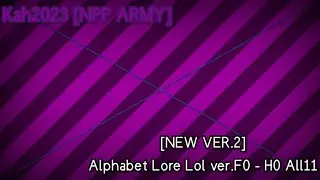 [NEW VER.2] Alphabet Lore Lol ver.F0 - H0 All11