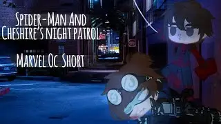 Spider-Man And Cheshire’s Night Patrol | Oc Short | Earth 61304