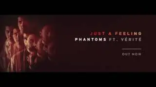Phantoms - Just A Feeling ft.  VÉRITÉ