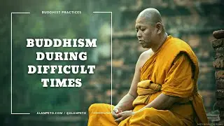 Buddhism During Difficult & Challenging Times