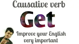 Causative verb | Use of Get | Get object Past Participle in | Causative verb Get in English part 27