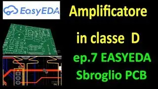 0452: Tutorial EASYEDA Sbroglio PCB amplificatore classe D - ep.7