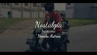 NOSTALGIA BERSAMA HONDA ASTREA | CINEMATIC VIDEO