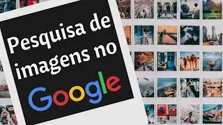 Como pesquisar imagens no Google.