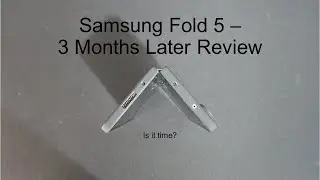 Samsung Fold 5 - 3 Months Later Review