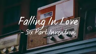 Falling In Love(Lyrics) - Six Part Invention