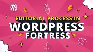 Editorial Process in Wordpress Fortress