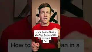 How to Touch a Man in a Way That Connects With His Heart Part 1
