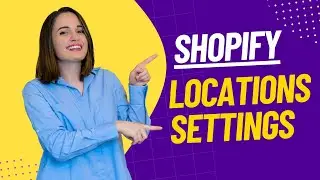 Shopify Locations Settings Tutorial