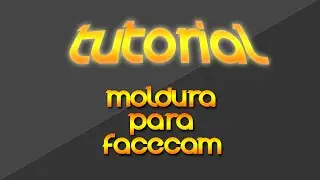 TUTORIAL INÉDITO-COMO FAZER MOLDURA PARA FACECAM◄TwF►