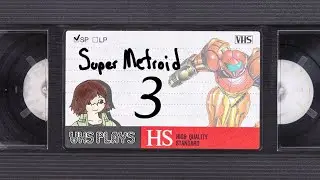 VHS Plays: Super Metroid [3]