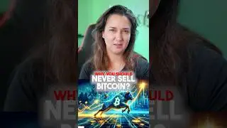 WHY YOU SHOULD NEVER SELL BITCOIN