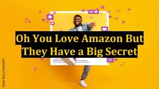 Oh You Love Amazon But They Have a Big Secret