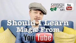 Should I learn Magic from YouTube? | Advice for Magicians