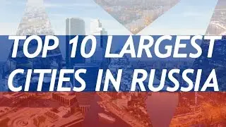 Top 10 Largest Cities In Russia