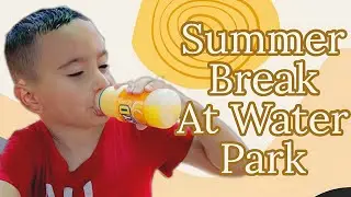 4 Year Old Begins Summer Break At Water Park!
