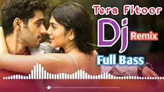 Tera Fitoor Jabse Chadh Gaya Re | DJ Remix | Arijit Singh | Full Bass - Viral Dj Music