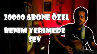 Benim Yerimede Sev | 20000 Abone Özel | Biraz Müzik